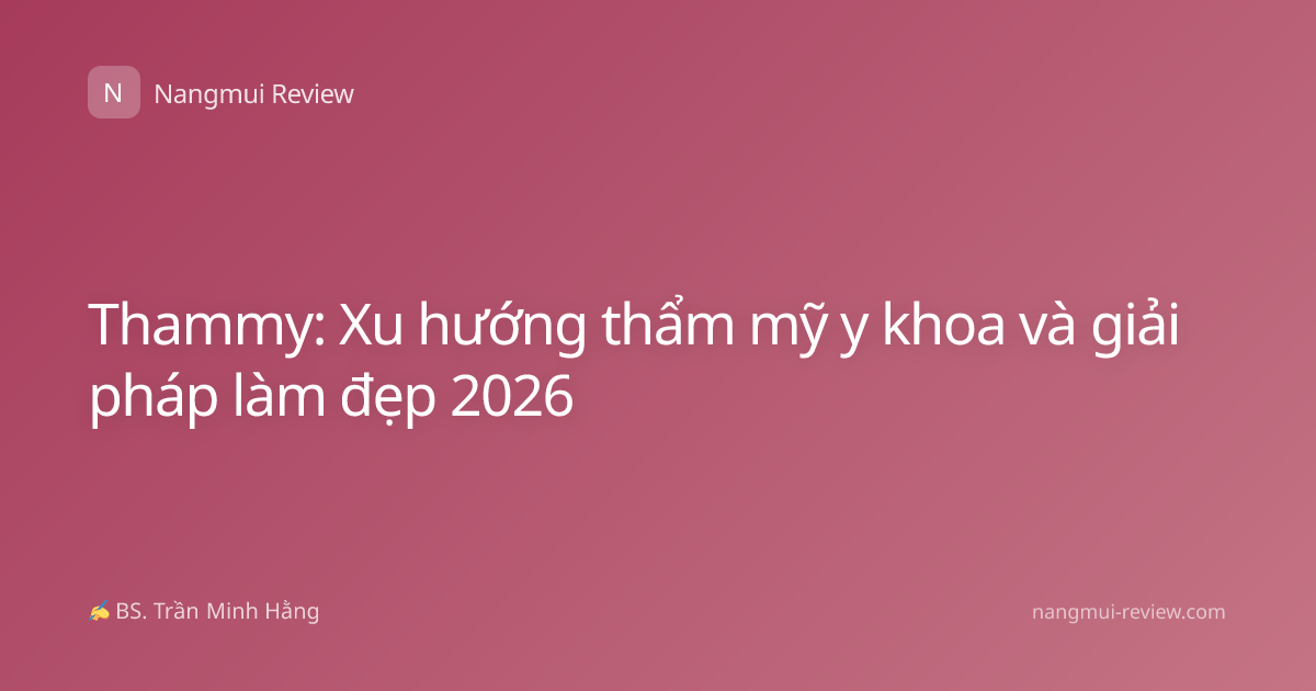 Thammy: Xu hướng thẩm mỹ y khoa và giải pháp làm đẹp 2026