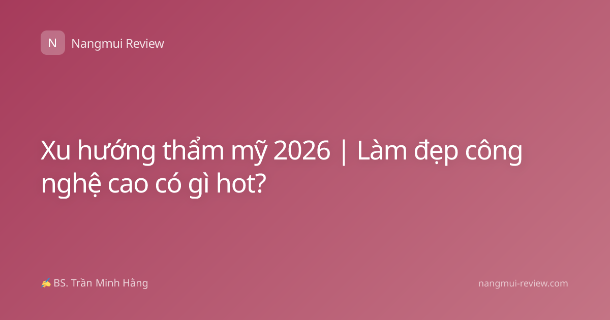 Xu hướng thẩm mỹ 2026 | Làm đẹp công nghệ cao có gì hot?